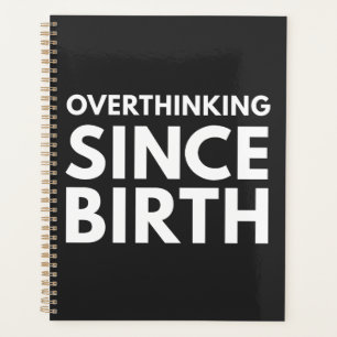 OVERTHINKING SINCE BIRTH FUNNY HUMOR TYPOGRAPHY  PLANNER