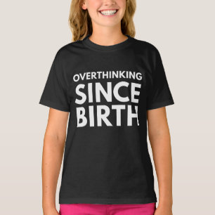OVERTHINKING SINCE BIRTH FUNNY HUMOR TYPOGRAPHY  T-Shirt
