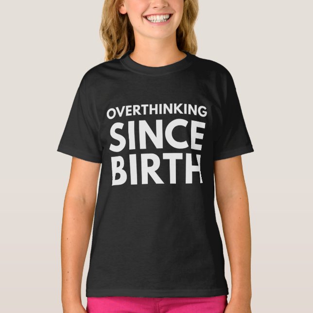 OVERTHINKING SINCE BIRTH FUNNY HUMOR TYPOGRAPHY  T-Shirt (Front)