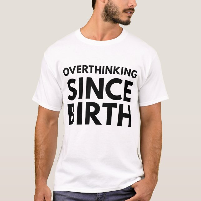 OVERTHINKING SINCE BIRTH FUNNY HUMOR TYPOGRAPHY  T-Shirt (Front)