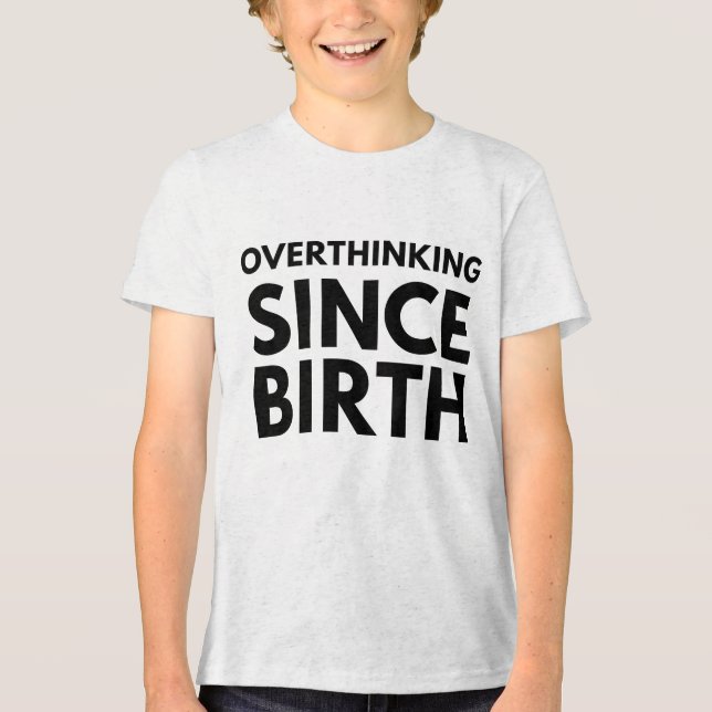 OVERTHINKING SINCE BIRTH FUNNY HUMOR TYPOGRAPHY  Tri-Blend SHIRT (Front)