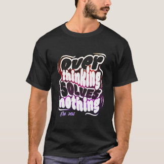 Overthinking Solves Nothing T-Shirt