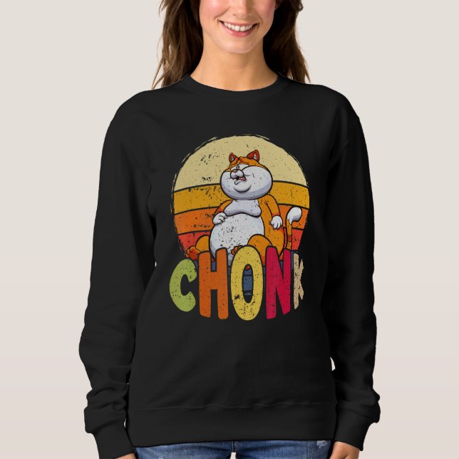 Overweight Chubby Chonk Cat Meme For Fat Feline Sweatshirt (Front)