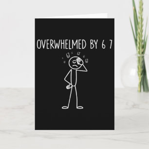 Overwhelmed By 6 7 Meme 67 Six Seven 6 7  Card