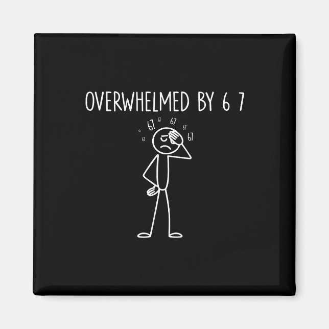 Overwhelmed By 6 7 Meme 67 Six Seven 6 7  Magnet (Front)