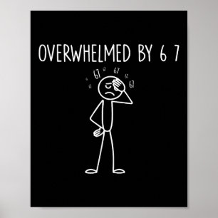 Overwhelmed By 6 7 Meme 67 Six Seven 6 7  Poster