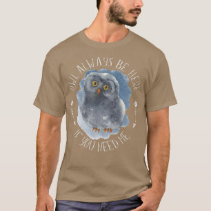 Owl Always Be Here - Forest Bird Wildlife Owl Art T-Shirt