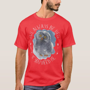 Owl Always Be Here - Forest Bird Wildlife Owl Art T-Shirt