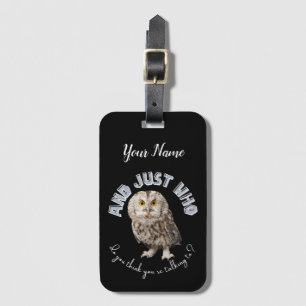Owl: And Just Who Do You Think You're Talking To? Luggage Tag