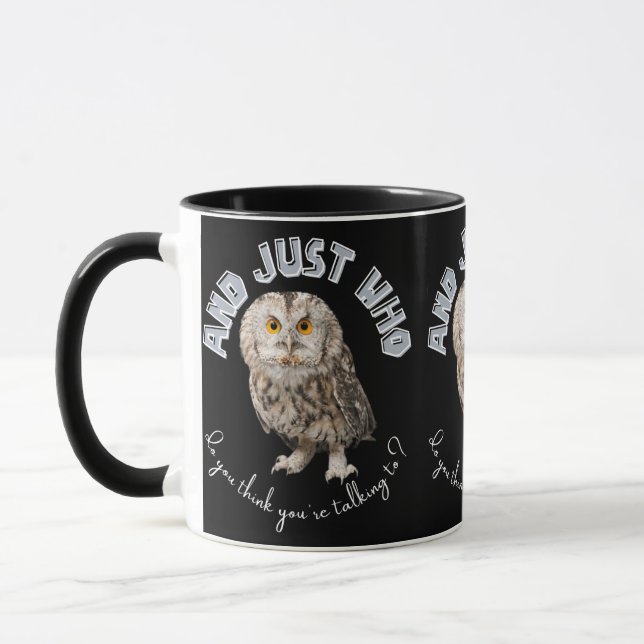 Owl: And Just Who Do You Think You're Talking To? Mug (Left)