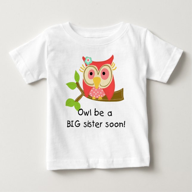Owl Be a Big Sister Baby T-Shirt (Front)