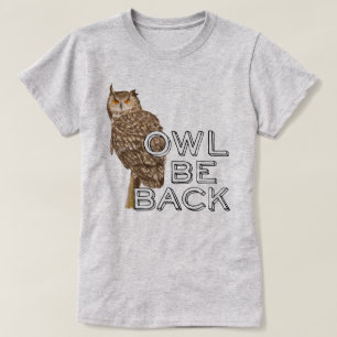 Owl Be Back Funny Animal Saying T-Shirt