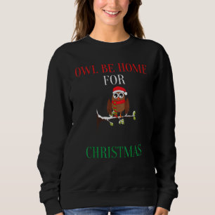 Owl Be Home For Christmas Sweatshirt