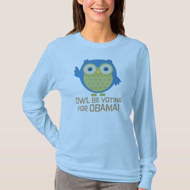 Owl Be Voting for Obama T-Shirt (Front)