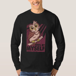 Owl By Myself   Silly Bird  Ornithologist 1 T-Shirt