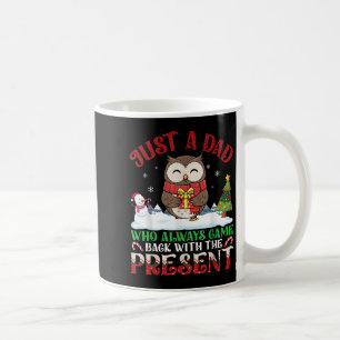 Owl Dad Who Always Came Back With The Present Chri Coffee Mug