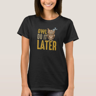 OWL DO IT LATER Napping Procrastination Owl T-Shirt