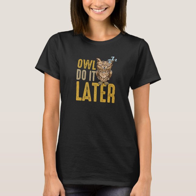 OWL DO IT LATER Napping Procrastination Owl T-Shirt (Front)
