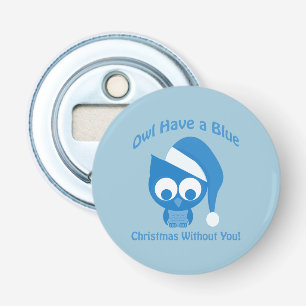 Owl have a blue Christmas without you Bottle Opener