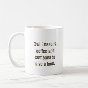 "Owl I need" coffee mug 