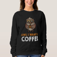 OWL I WANT IS COFFEE wings plumage nightowl coffee