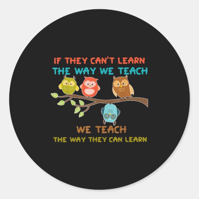 Owl If They Can't Learn The Way We Teach Sped Teac Classic Round Sticker (Front)