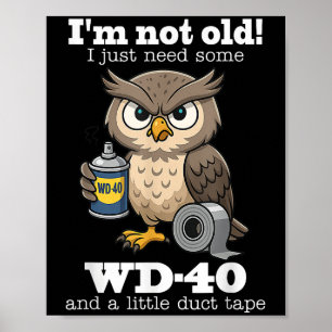 Owl Im Not Old I Just Need Some Wd-40 &amp; A Litt Poster