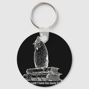 Owl librarian whoo said i have too many books  key ring