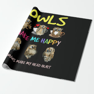Owl Make Me Happy Humans Make My Head Hurt Wrapping Paper