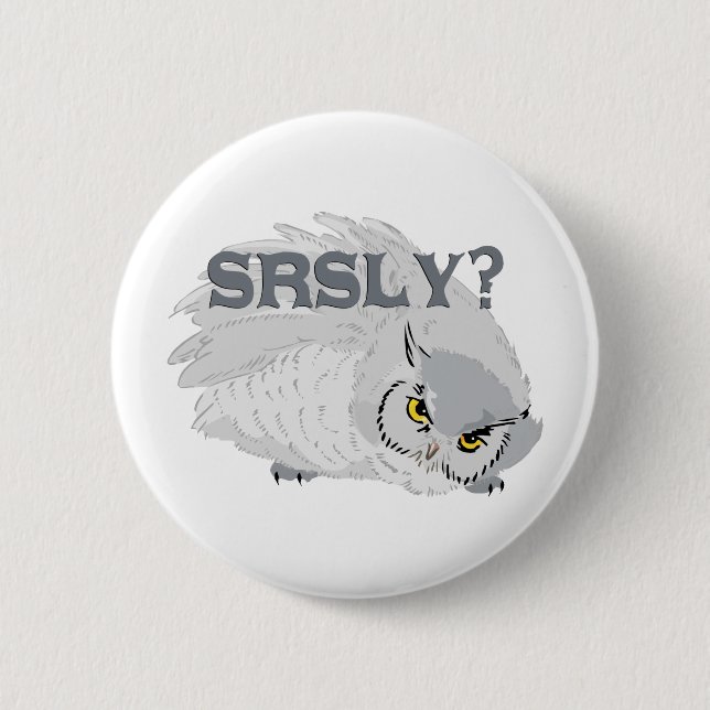 Owl SRSLY? 6 Cm Round Badge (Front)