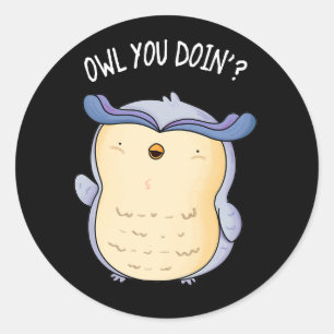 Owl You Doin Funny Bird Pun Dark BG Classic Round Sticker