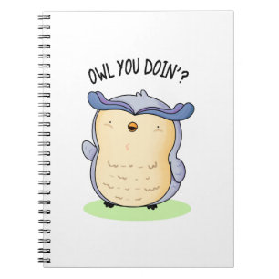 Owl You Doin Funny Bird Pun Notebook