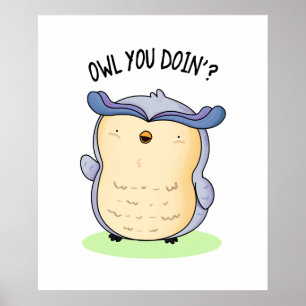 Owl You Doin Funny Bird Pun Poster
