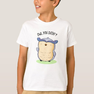 Owl You Doin Funny Bird Pun T-Shirt