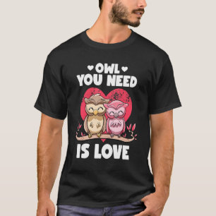Owl You Need Is Love Adorable Owl Puns Couple Vale T-Shirt