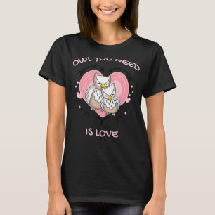 Owl You Need Is Love  Cute Owl  Couple T-Shirt