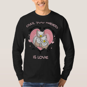 Owl You Need Is Love  Cute Owl  Couple T-Shirt