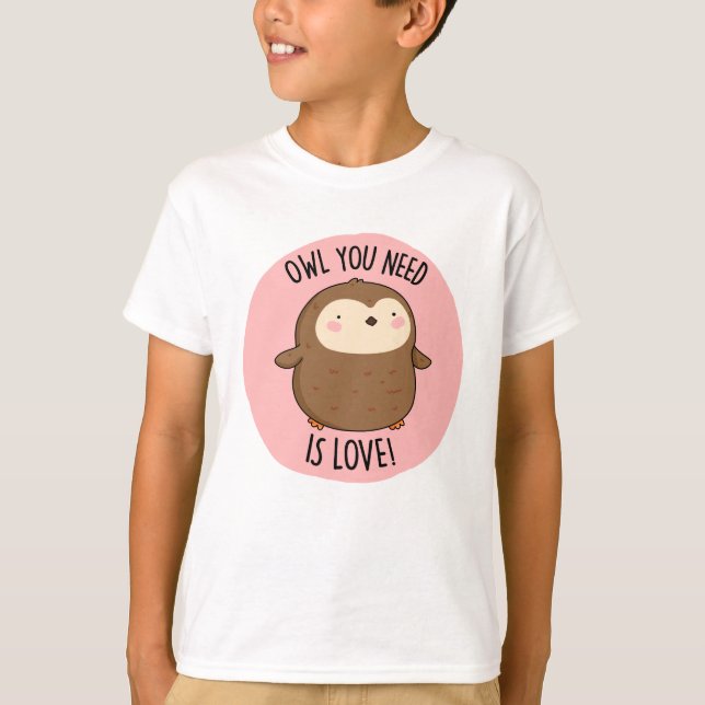 Owl You Need Is Love Funny Brown Owl Pun  T-Shirt (Front)