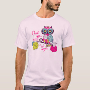 Owl you need is love T-Shirt