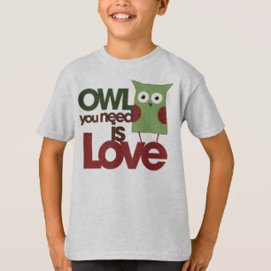 Owl you need is love T-Shirt