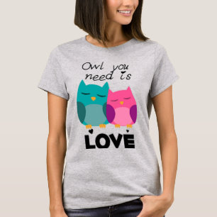 Owl you need is love Valentine's day Funny Cute T-Shirt
