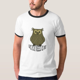 owl you need is me T-Shirt