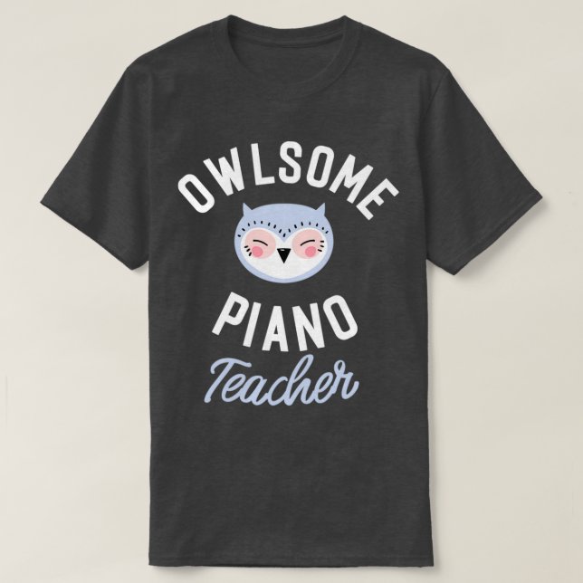 Owlsome Piano Teacher Pun Funny Gift Idea  T-Shirt (Design Front)