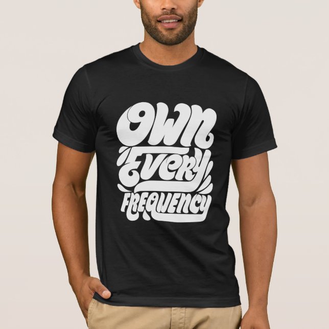 Own Every Frequency2 T-Shirt (Front)