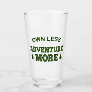 Own Less, Adventure More Glass