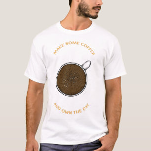 Own The Day Funny Caffeine Addict Barista Art T-Shirt