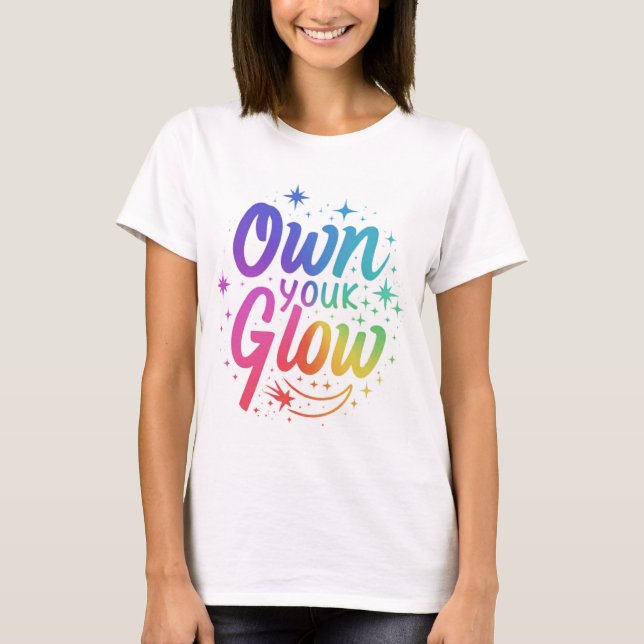Own Your Glow T-Shirt (Front)