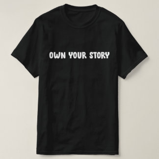 OWN YOUR STORY T-Shirt