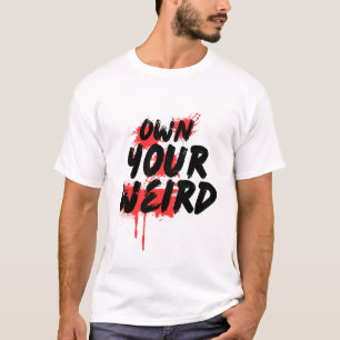 Own Your Weird - Bold Grunge Typography T-Shirt