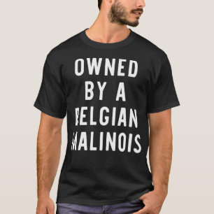 Owned By A Belgian Malinois Funny Dog Lover Gift C T-Shirt